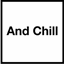 And Chill