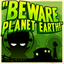 Beware Planet Earth